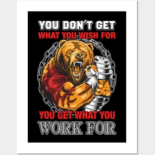 You Don't Get What You Wish For You Get What You Work For | Motivational & Inspirational | Gift or Present for Gym Lovers Posters and Art